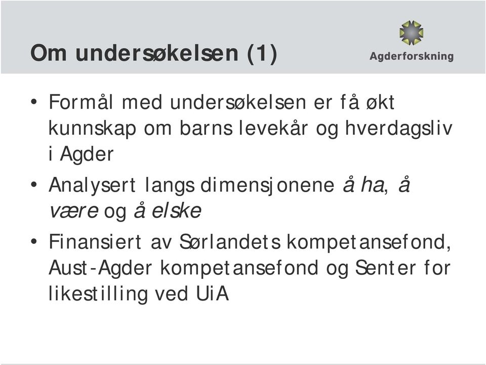 dimensjonene å ha, å være og å elske Finansiert av Sørlandets