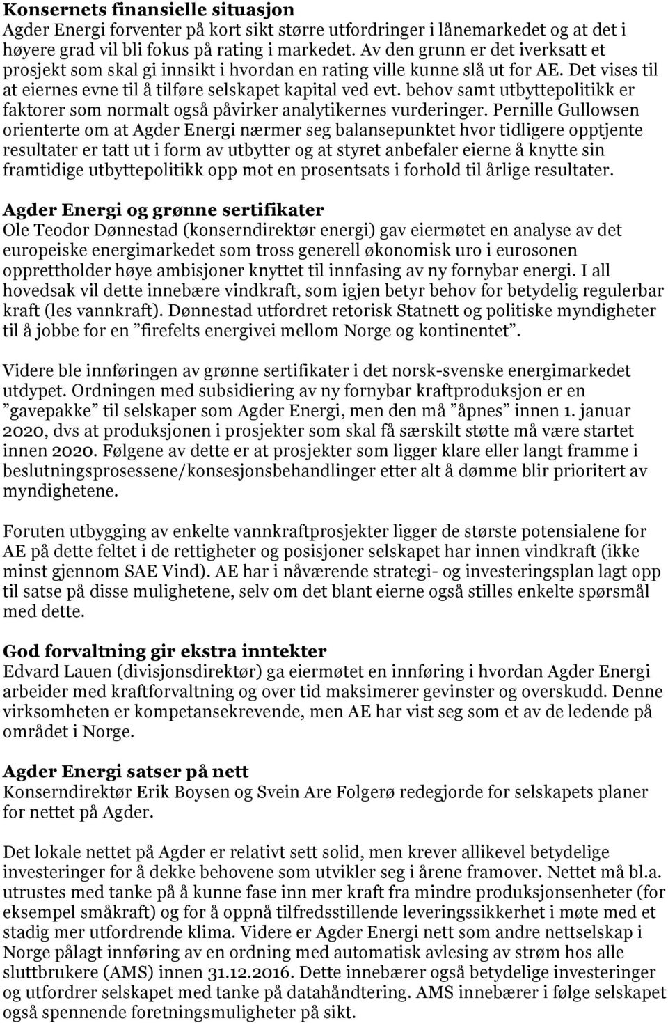 behov samt utbyttepolitikk er faktorer som normalt også påvirker analytikernes vurderinger.