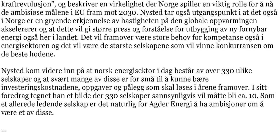 fornybar energi også her i landet. Det vil framover være store behov for kompetanse også i energisektoren og det vil være de største selskapene som vil vinne konkurransen om de beste hodene.