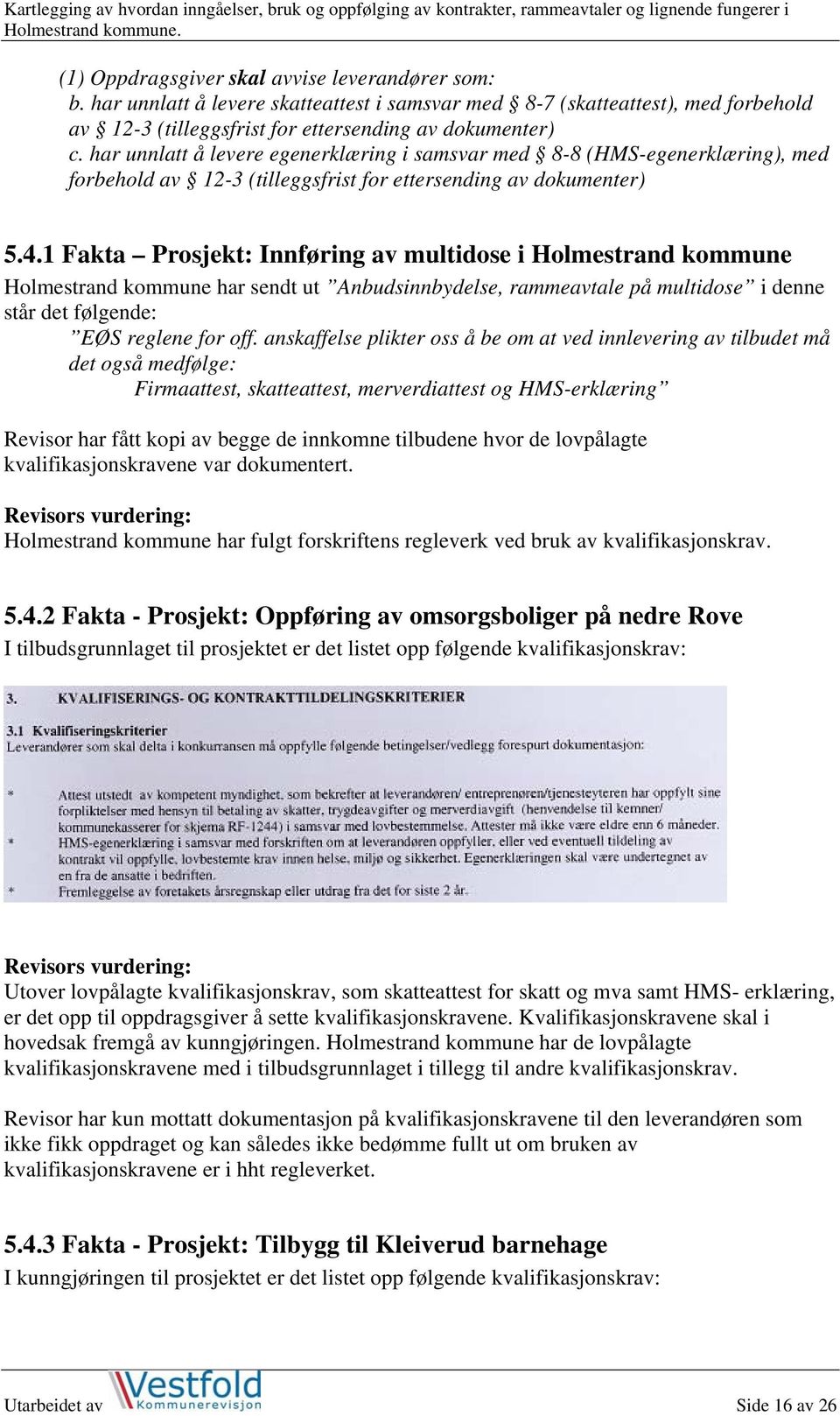 1 Fakta Prosjekt: Innføring av multidose i Holmestrand kommune Holmestrand kommune har sendt ut Anbudsinnbydelse, rammeavtale på multidose i denne står det følgende: EØS reglene for off.