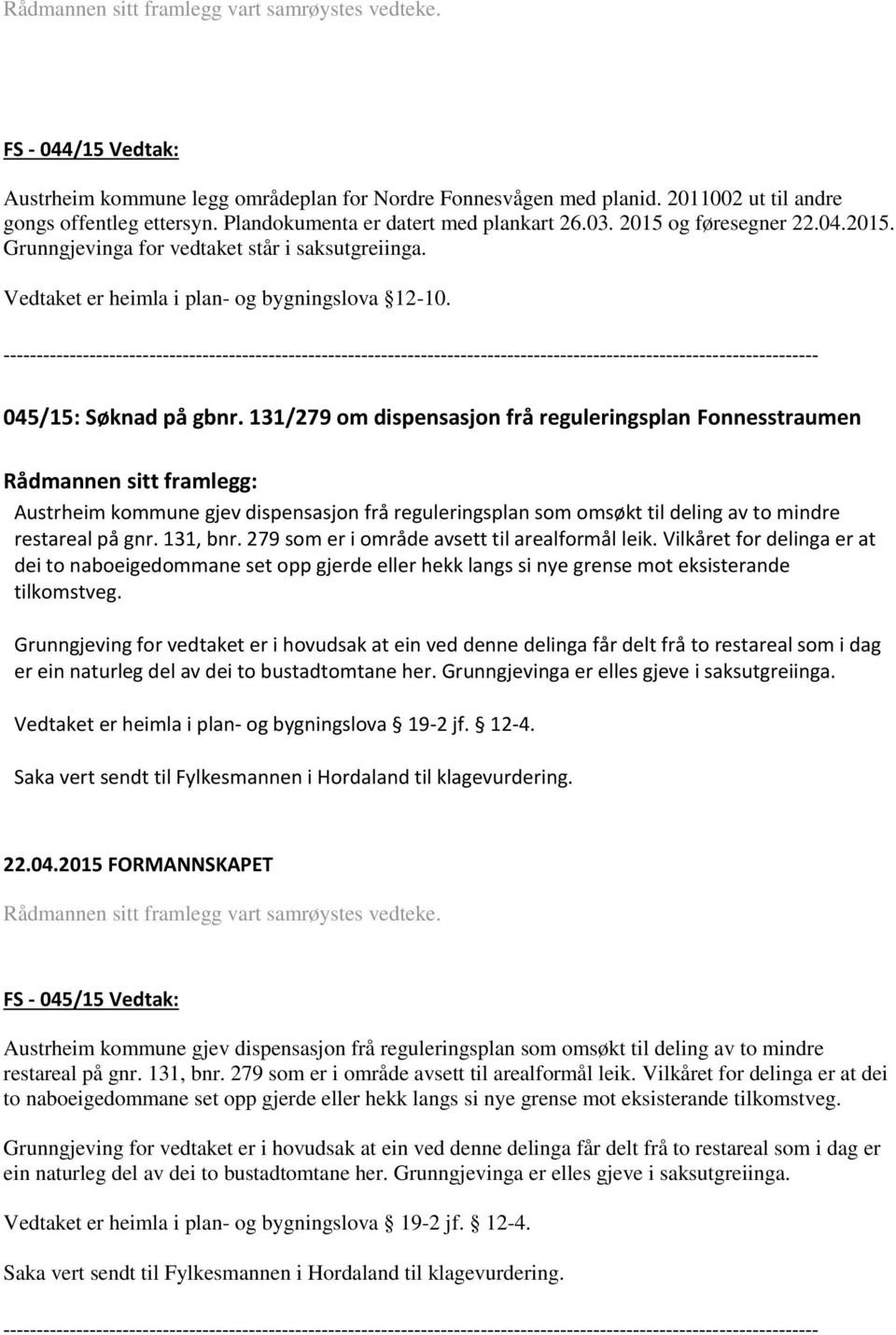 131/279 om dispensasjon frå reguleringsplan Fonnesstraumen Austrheim kommune gjev dispensasjon frå reguleringsplan som omsøkt til deling av to mindre restareal på gnr. 131, bnr.