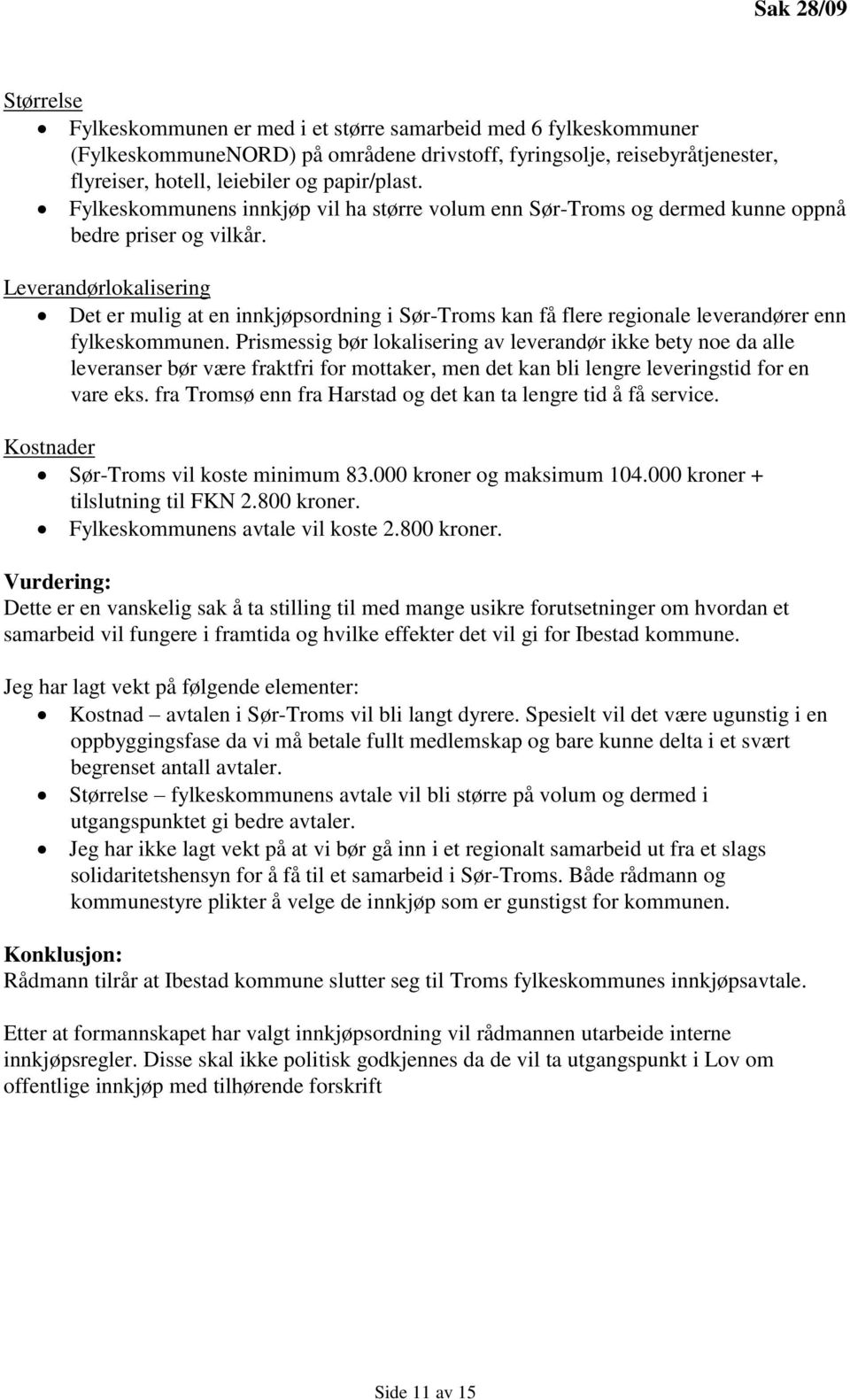 Leverandørlokalisering Det er mulig at en innkjøpsordning i Sør-Troms kan få flere regionale leverandører enn fylkeskommunen.