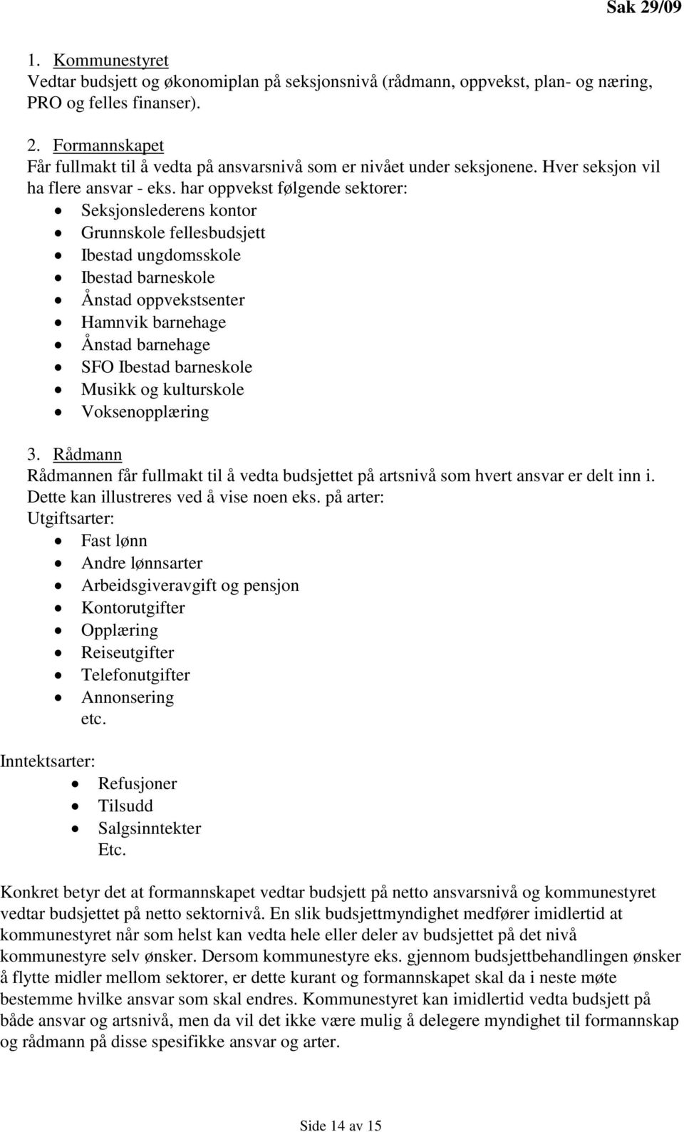 har oppvekst følgende sektorer: Seksjonslederens kontor Grunnskole fellesbudsjett Ibestad ungdomsskole Ibestad barneskole Ånstad oppvekstsenter Hamnvik barnehage Ånstad barnehage SFO Ibestad