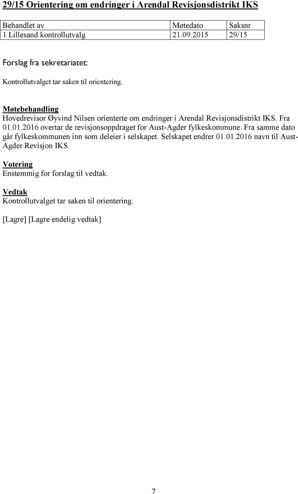 Hovedrevisor Øyvind Nilsen orienterte om endringer i Arendal Revisjonsdistrikt IKS. Fra 01.