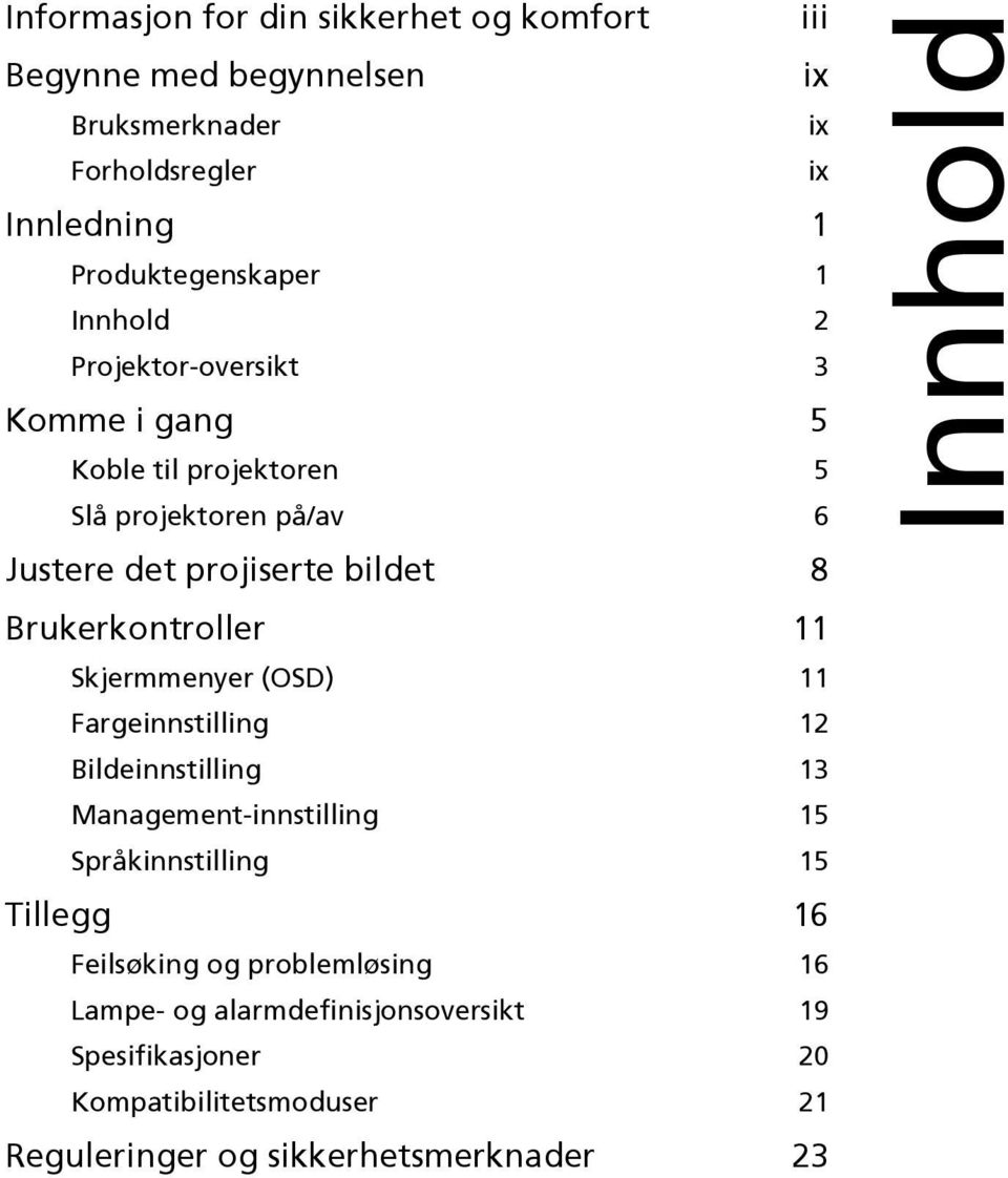 Brukerkontroller 11 Skjermmenyer (OSD) 11 Fargeinnstilling 12 Bildeinnstilling 13 Management-innstilling 15 Språkinnstilling 15 Tillegg 16