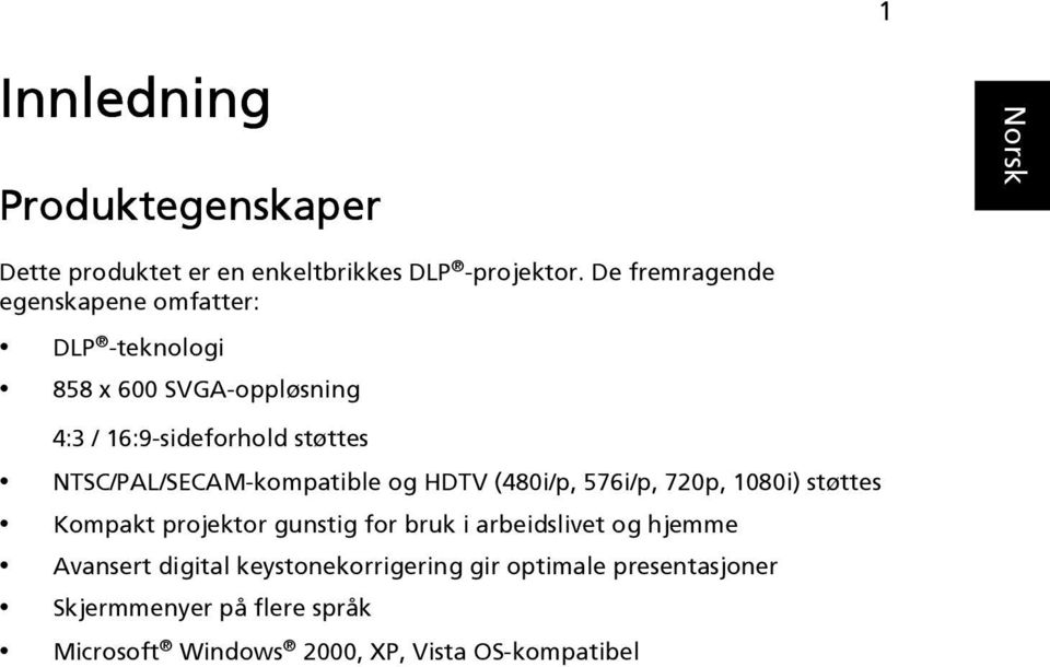 NTSC/PAL/SECAM-kompatible og HDTV (480i/p, 576i/p, 720p, 1080i) støttes Kompakt projektor gunstig for bruk i