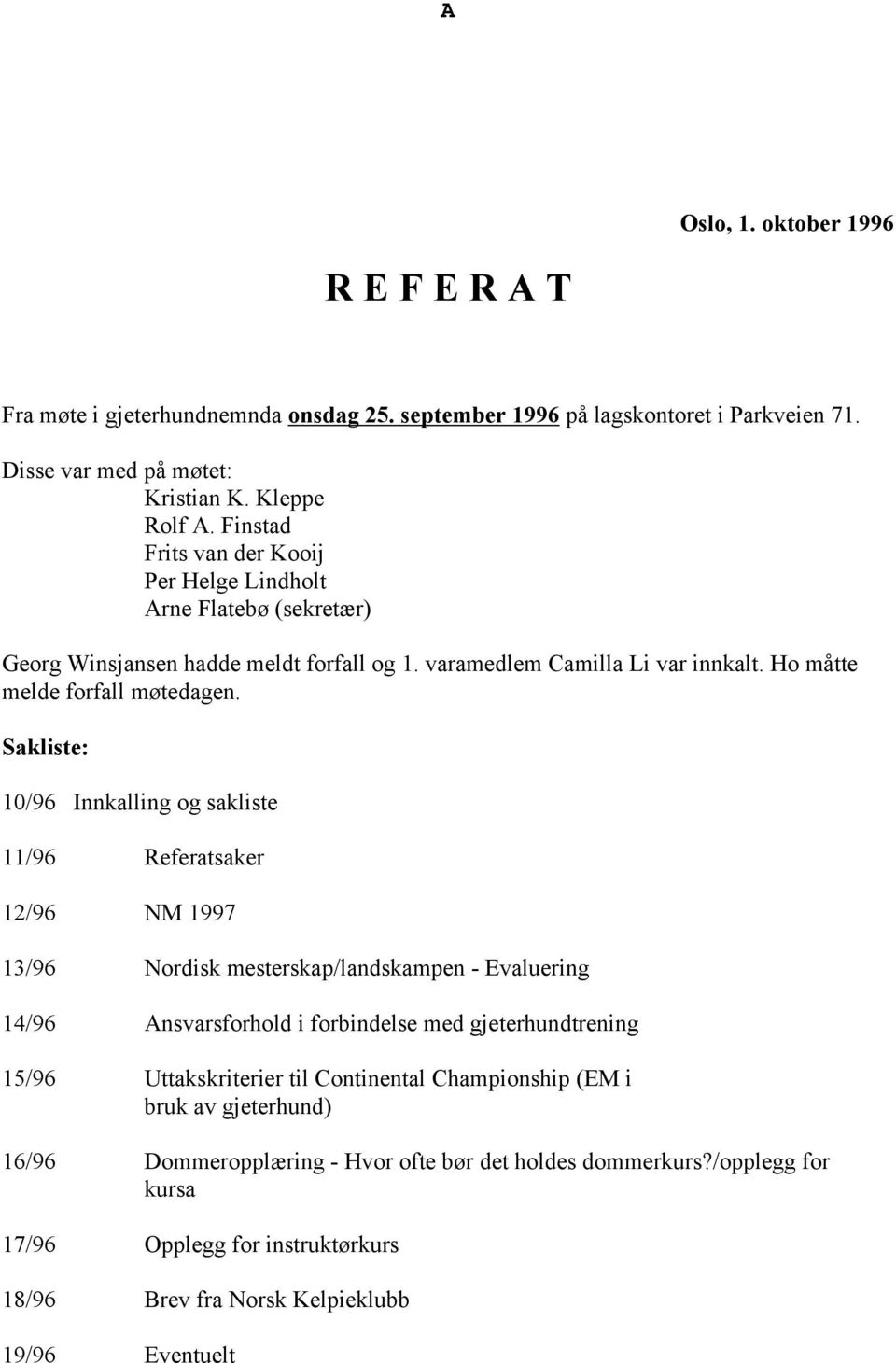 Sakliste: 10/96 Innkalling og sakliste 11/96 Referatsaker 12/96 NM 1997 13/96 Nordisk mesterskap/landskampen - Evaluering 14/96 Ansvarsforhold i forbindelse med gjeterhundtrening 15/96