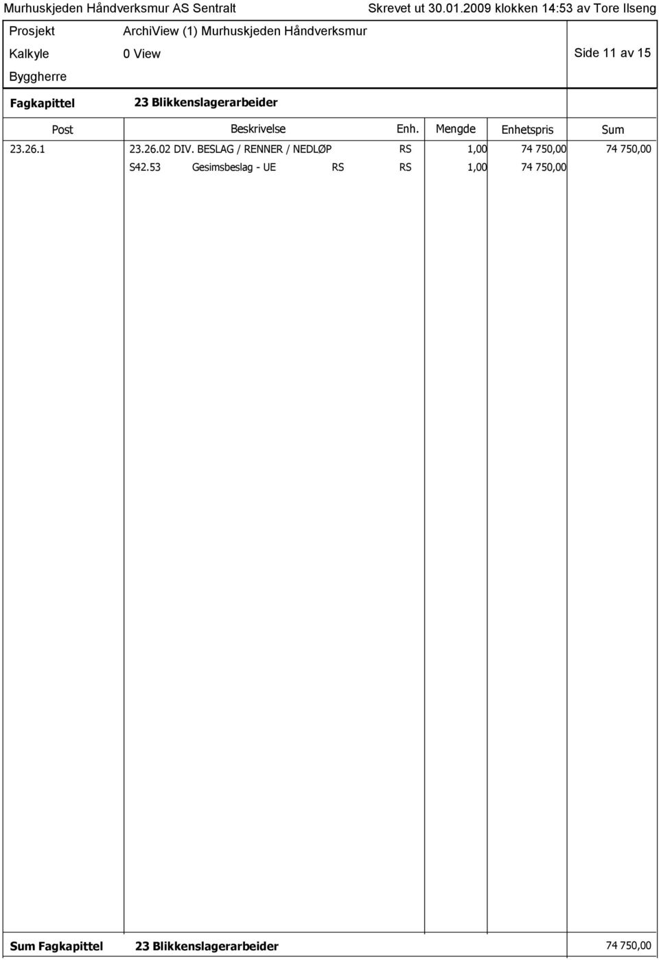 BESLAG / RENNER / NEDLØP RS 1,00 74 750,00 74