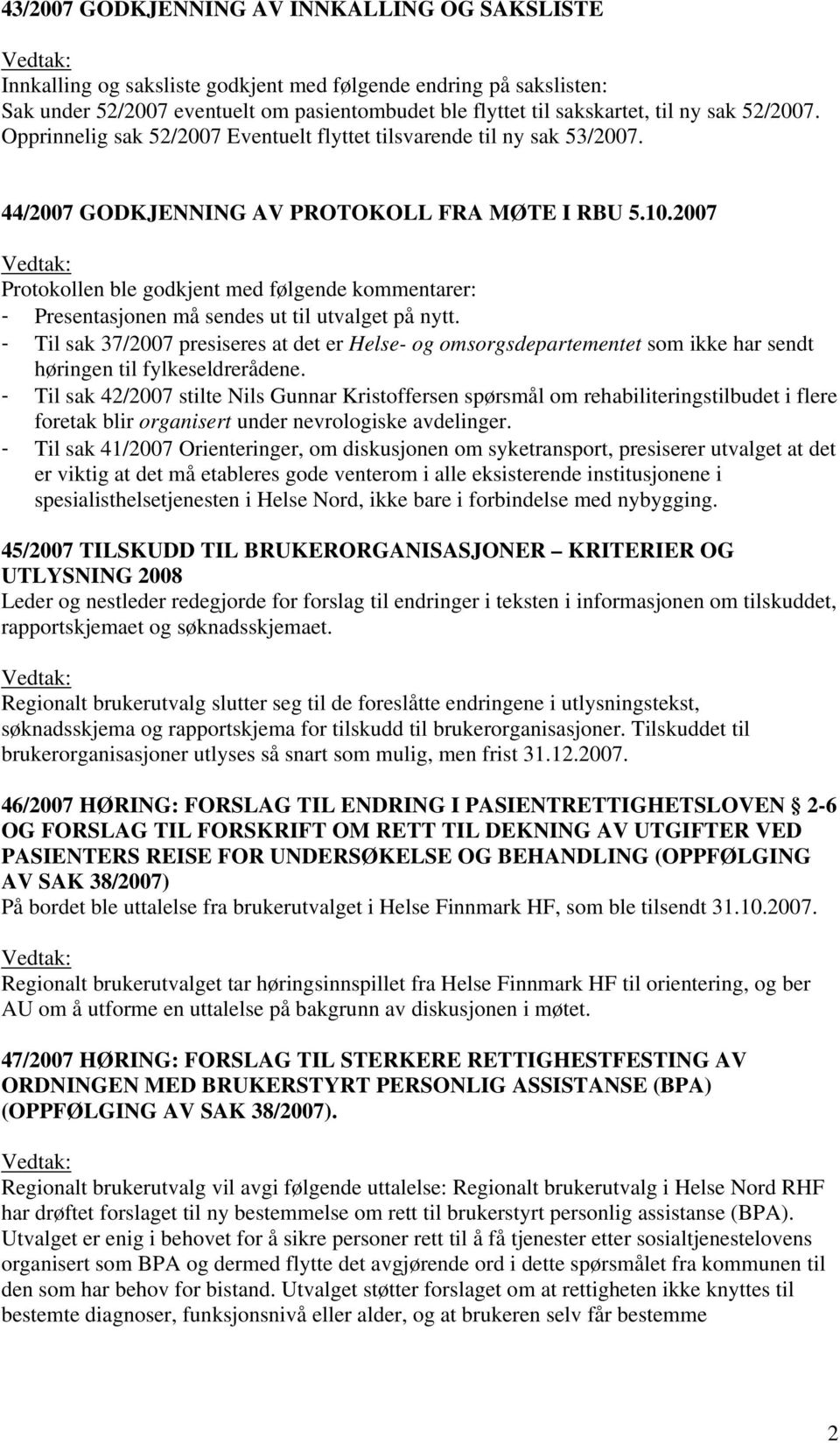 2007 Protokollen ble godkjent med følgende kommentarer: - Presentasjonen må sendes ut til utvalget på nytt.