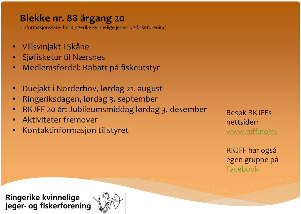 Sjøfisketur til Nærsnes Medlemsfordel: Rabatt på fiskeutstyr Duejakt i Norderhov, lørdag 21.