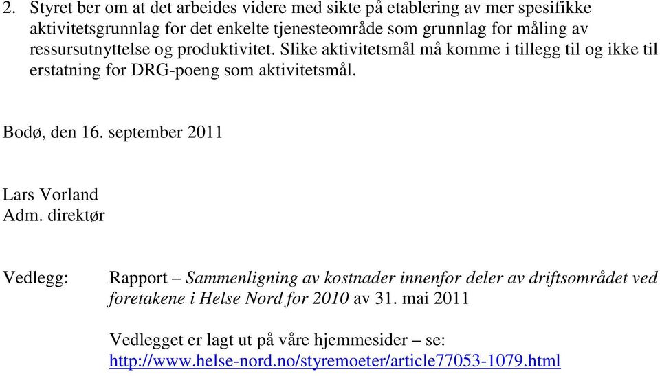 Slike aktivitetsmål må komme i tillegg til og ikke til erstatning for DRG-poeng som aktivitetsmål. Bodø, den 16. september 2011 Lars Vorland Adm.