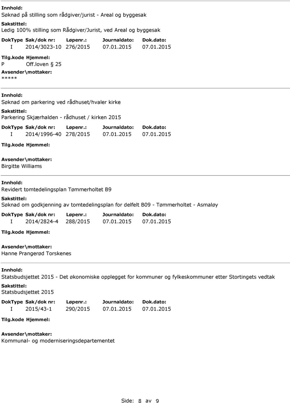 B9 Søknad om godkjenning av tomtedelingsplan for delfelt B09 - Tømmerholtet - Asmaløy 2014/2824-4 288/2015 Hanne Prangerød Torskenes Statsbudsjettet 2015 - Det