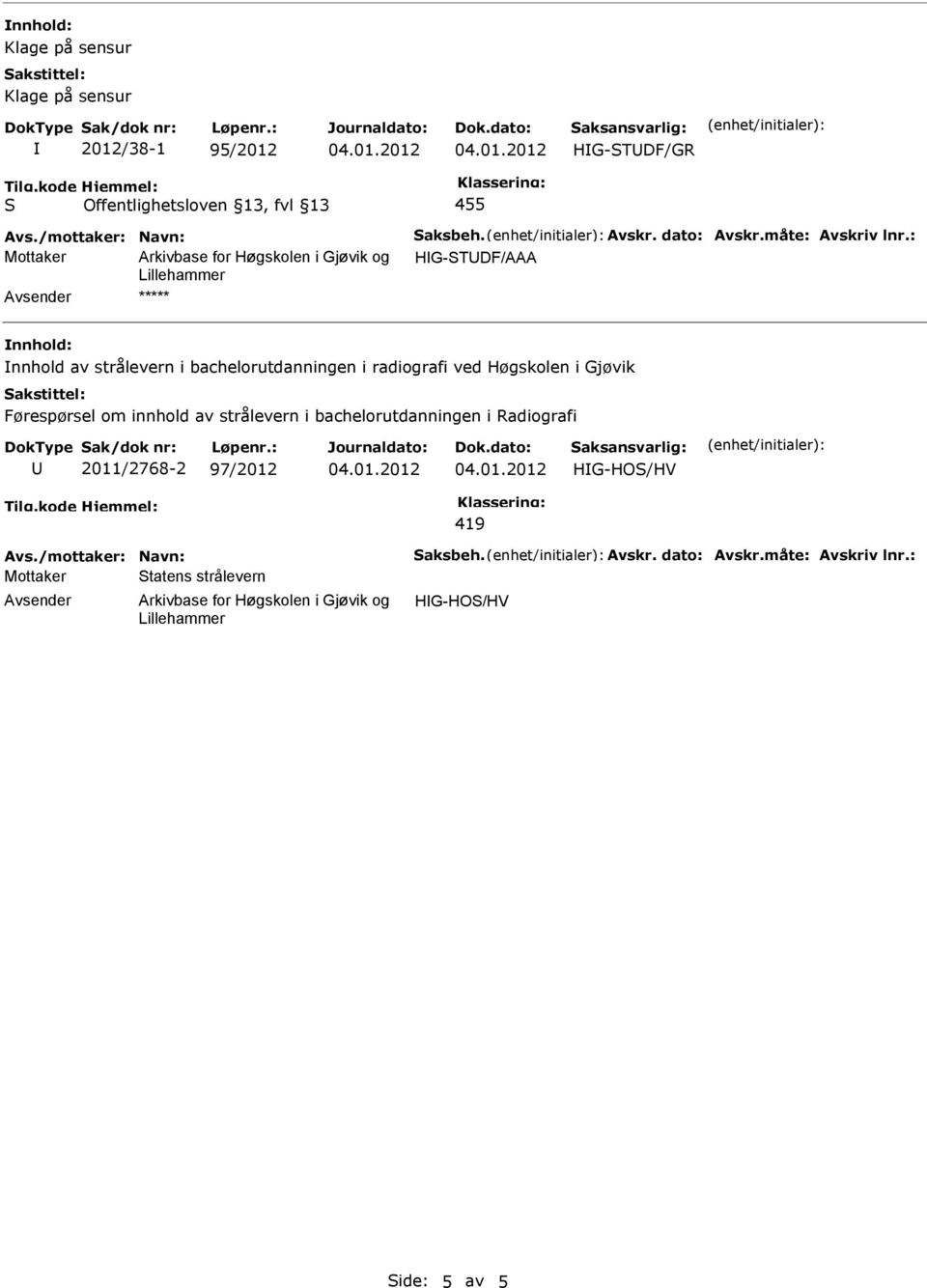 Høgskolen i Gjøvik Førespørsel om innhold av strålevern i bachelorutdanningen i Radiografi U 2011/2768-2 97/2012 HG-HO/HV 419