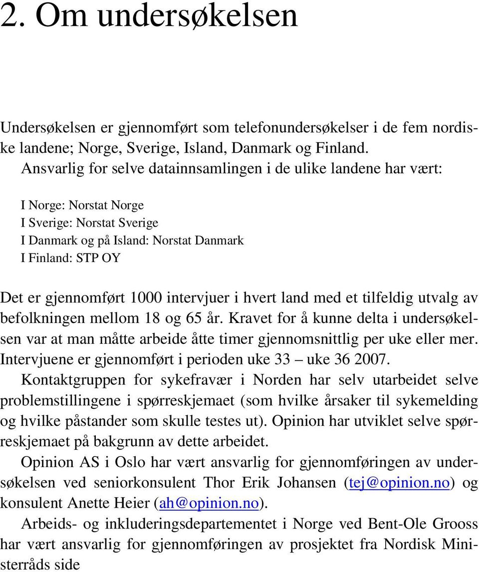 intervjuer i hvert land med et tilfeldig utvalg av befolkningen mellom og år. Kravet for å kunne delta i undersøkelsen var at man måtte arbeide åtte timer gjennomsnittlig per uke eller mer.