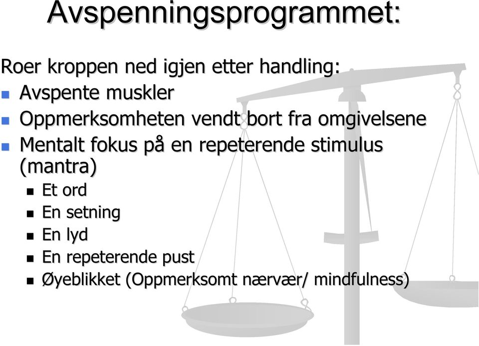 fokus påp en repeterende stimulus (mantra) Et ord En setning En lyd