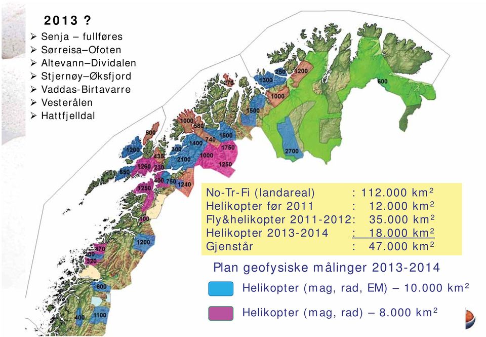 000 km 2 Fly&helikopter Helikopter 2011-2012: (mag, rad, EM) 35.000 7.000 km 2 km 2 Helikopter 2013-2014 : 18.