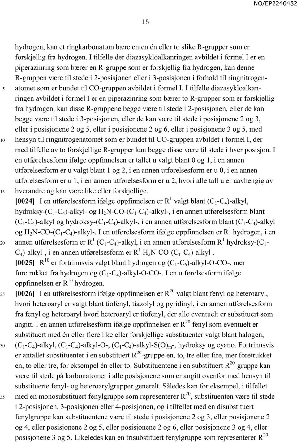 3-posisjonen i forhold til ringnitrogenatomet som er bundet til CO-gruppen avbildet i formel I.