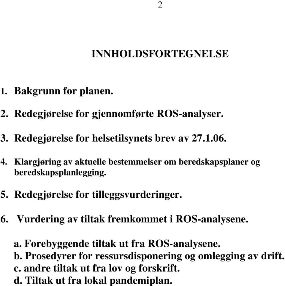 Klargjøring av aktuelle bestemmelser om beredskapsplaner og beredskapsplanlegging. 5. Redegjørelse for tilleggsvurderinger. 6.