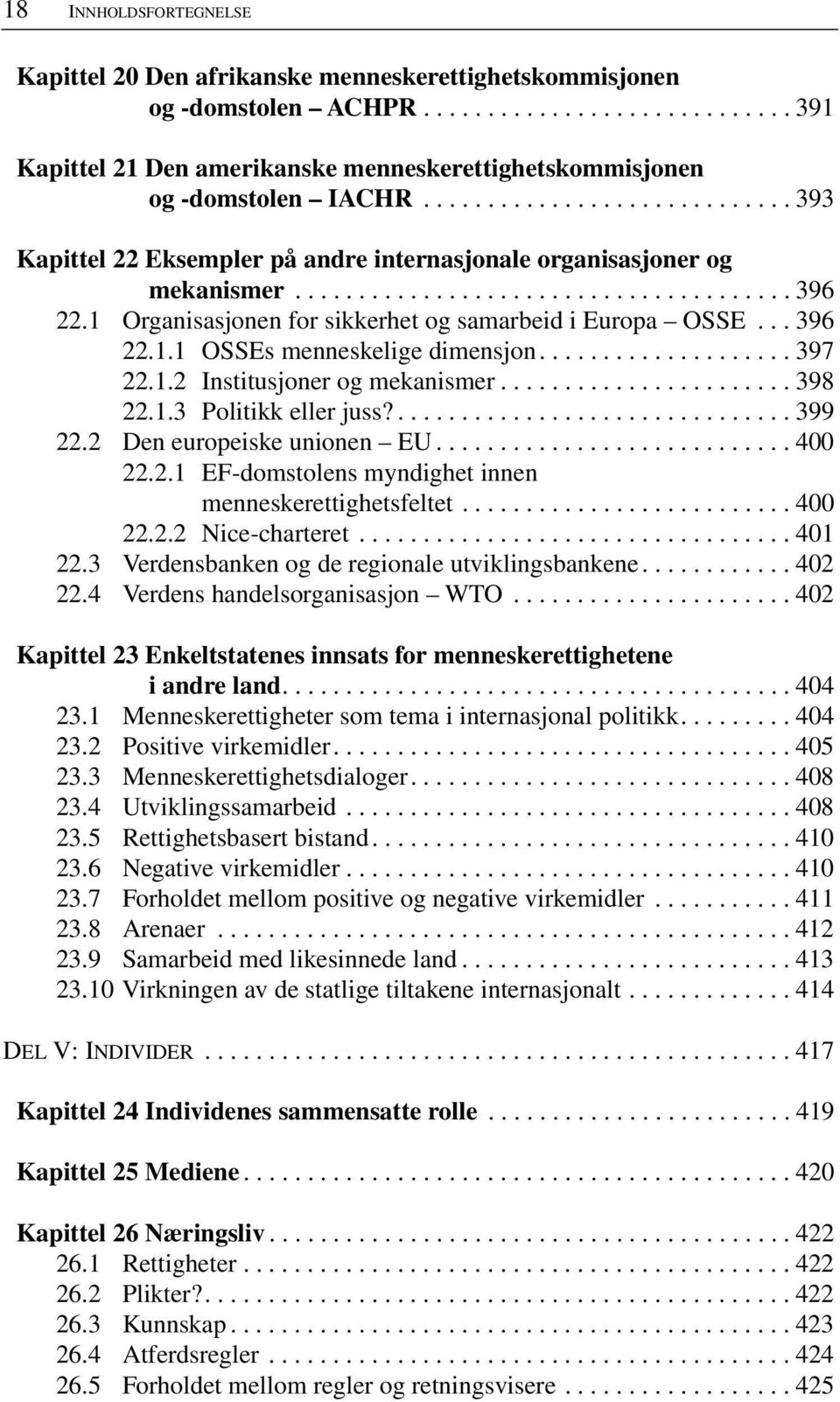 1 Organisasjonen for sikkerhet og samarbeid i Europa OSSE... 396 22.1.1 OSSEs menneskelige dimensjon.................... 397 22.1.2 Institusjoner og mekanismer....................... 398 22.1.3 Politikk eller juss?