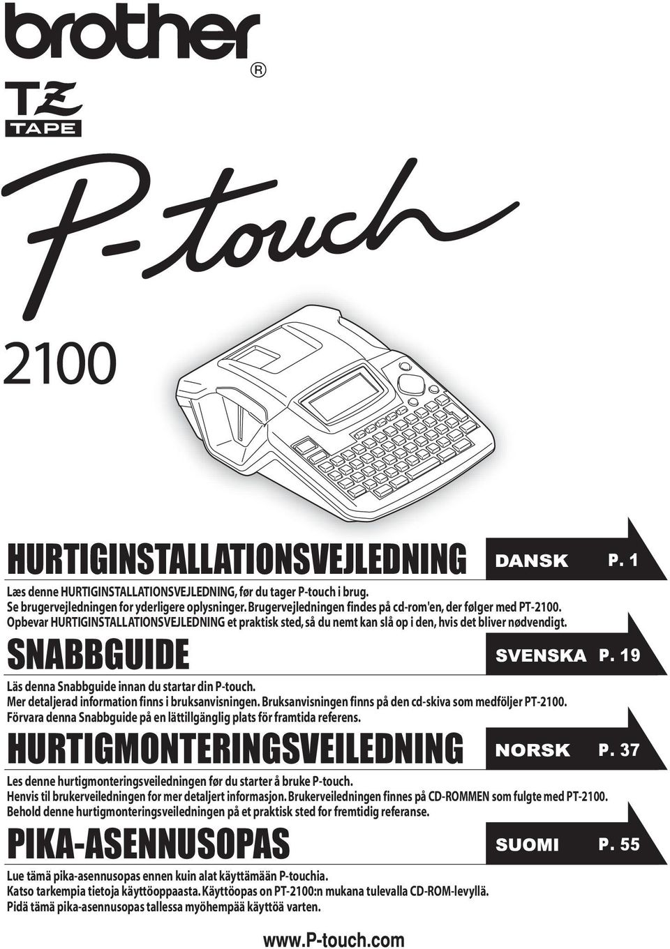 SNABBGUIDE Läs denna Snabbguide innan du startar din P-touch. Mer detaljerad information finns i bruksanvisningen. Bruksanvisningen finns på den cd-skiva som medföljer PT-2100.