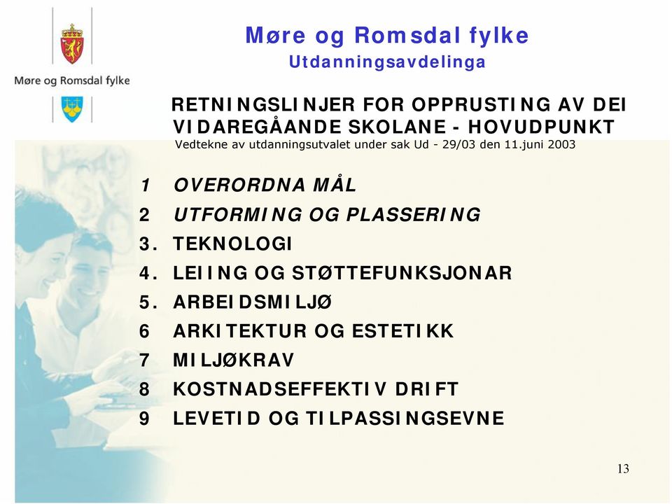 juni 2003 1 OVERORDNA MÅL 2 UTFORMING OG PLASSERING 3. TEKNOLOGI 4.