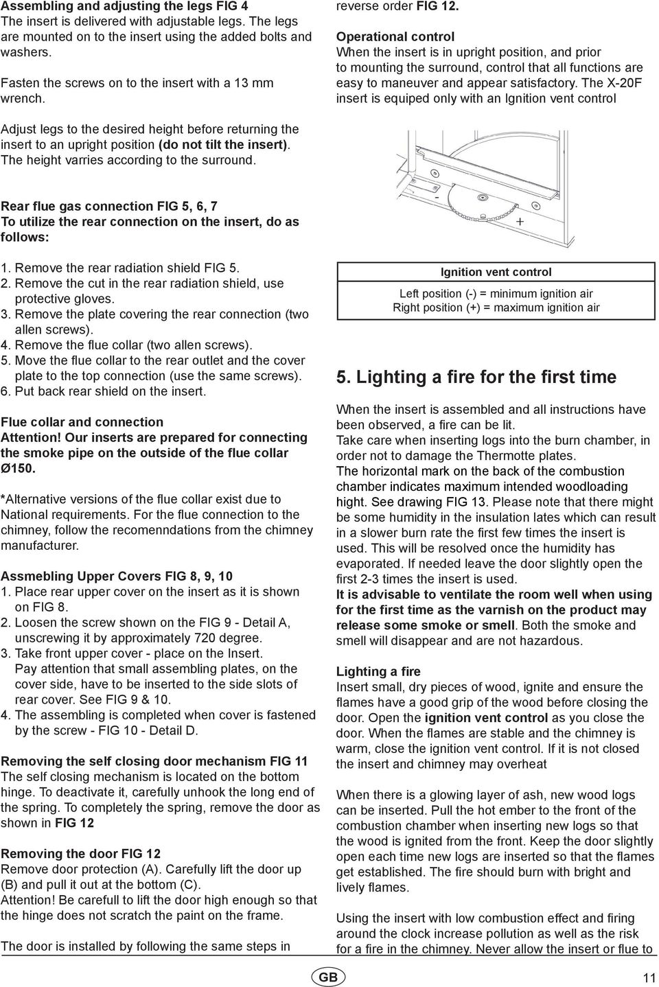 Operational control When the insert is in upright position, and prior to mounting the surround, control that all functions are easy to maneuver and appear satisfactory.