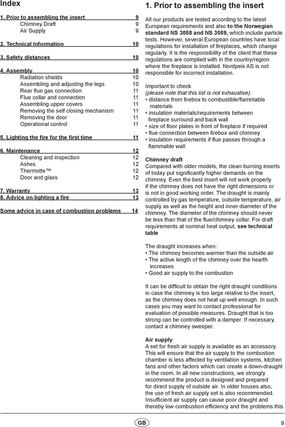 Removing the door 11 Operational control 11 5. Lighting the fire for the first time 11 6. Maintenance 12 Cleaning and inspection 12 Ashes 12 Thermotte 12 Door and glass 12 7. Warranty 13 8.