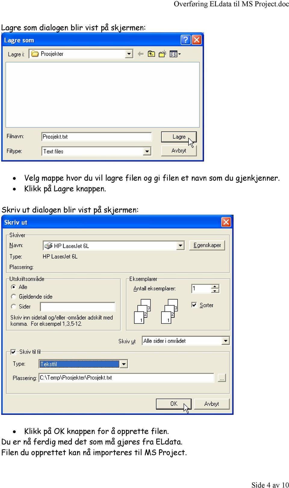 Skriv ut dialogen blir vist på skjermen: Klikk på OK knappen for å opprette filen.