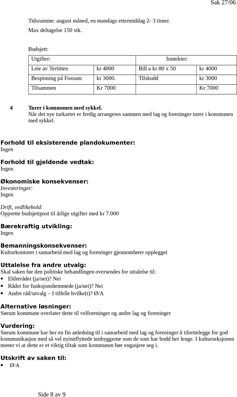 Når det nye turkartet er ferdig arrangeres sammen med lag og foreninger turer i kommunen med sykkel.