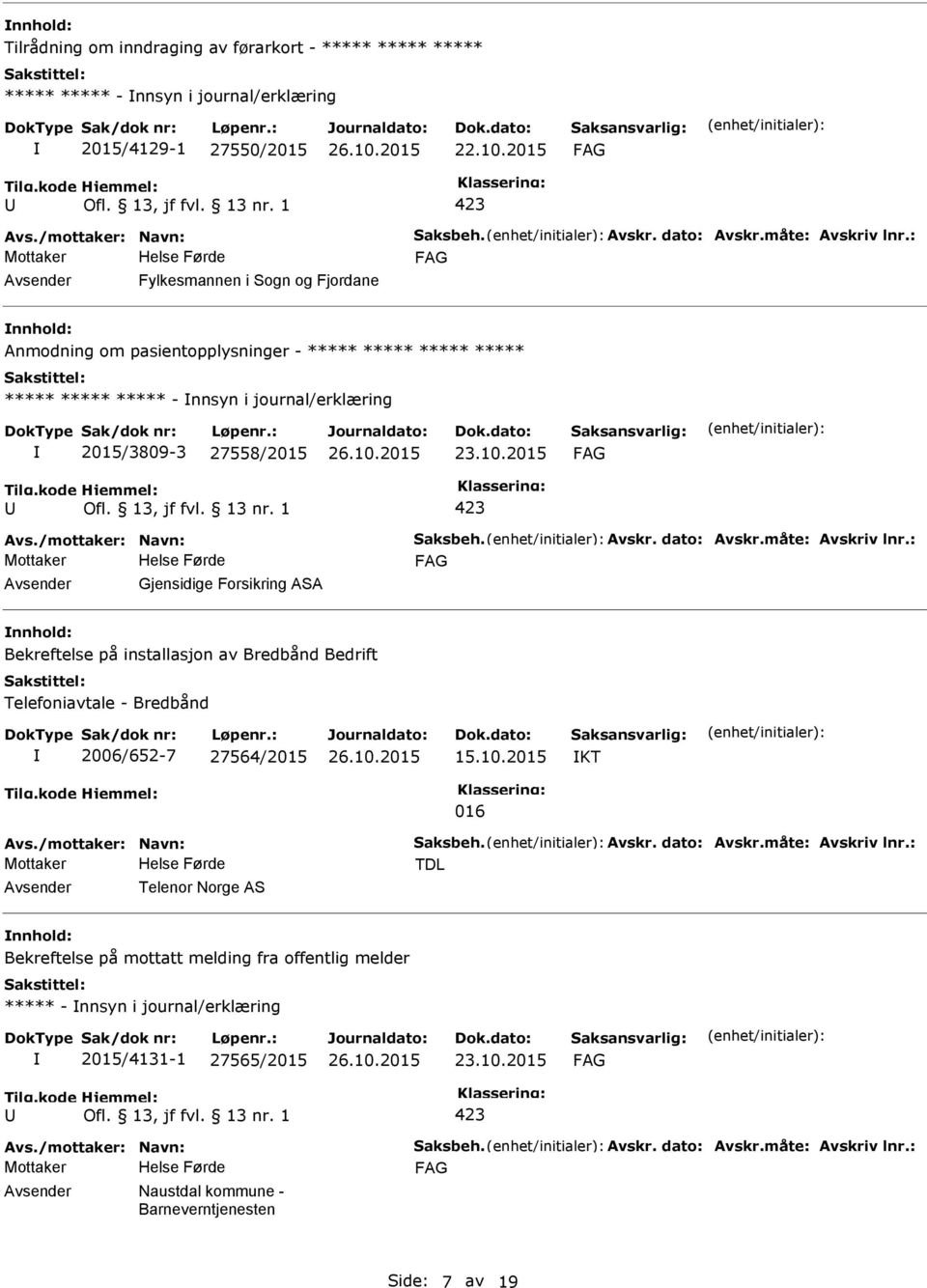 2015 Mottaker Gjensidige Forsikring ASA Bekreftelse på installasjon av Bredbånd Bedrift Telefoniavtale - Bredbånd 2006/652-7 27564/2015 15.10.