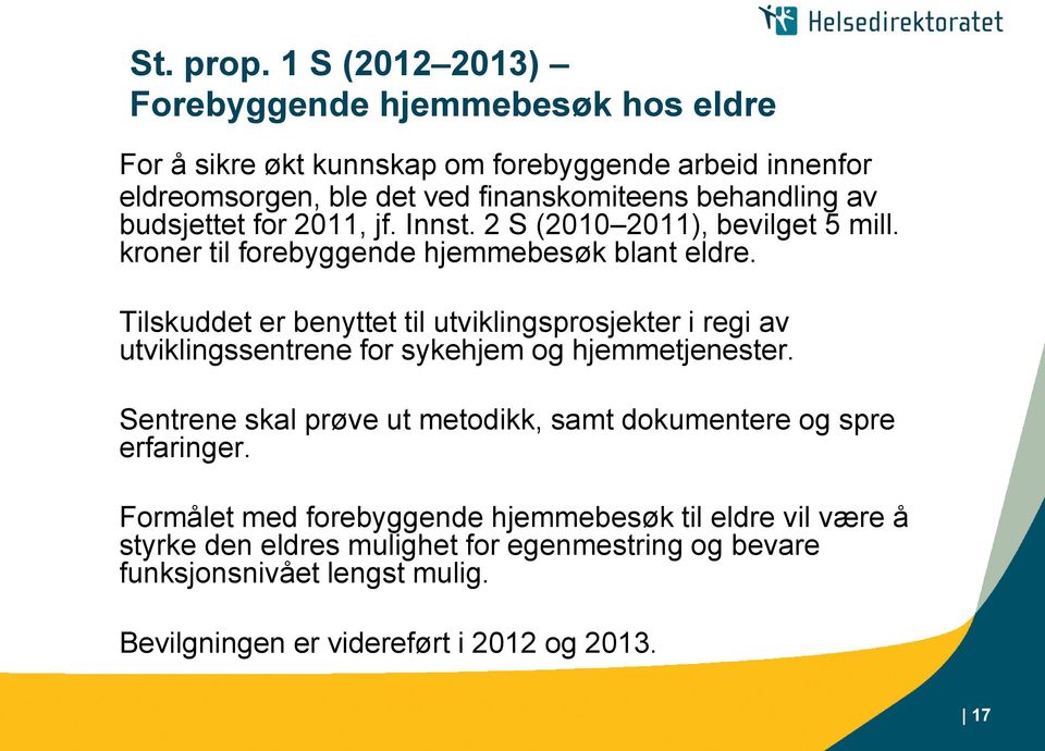 budsjettet for 2011, jf. Innst. 2 S (2010 2011), bevilget 5 mill. kroner til forebyggende hjemmebesøk blant eldre.