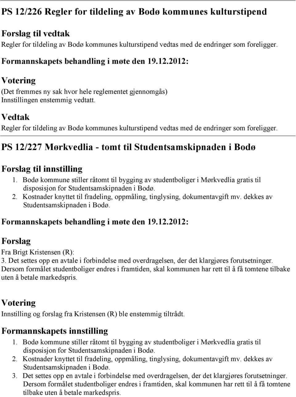 PS 12/227 Mørkvedlia - tomt til Studentsamskipnaden i Bodø til innstilling 1.