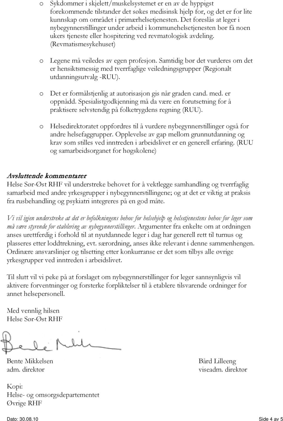 (Revmatismesykehuset) o Legene må veiledes av egen profesjon. Samtidig bør det vurderes om det er hensiktsmessig med tverrfaglige veiledningsgrupper (Regionalt utdanningsutvalg -RUU).