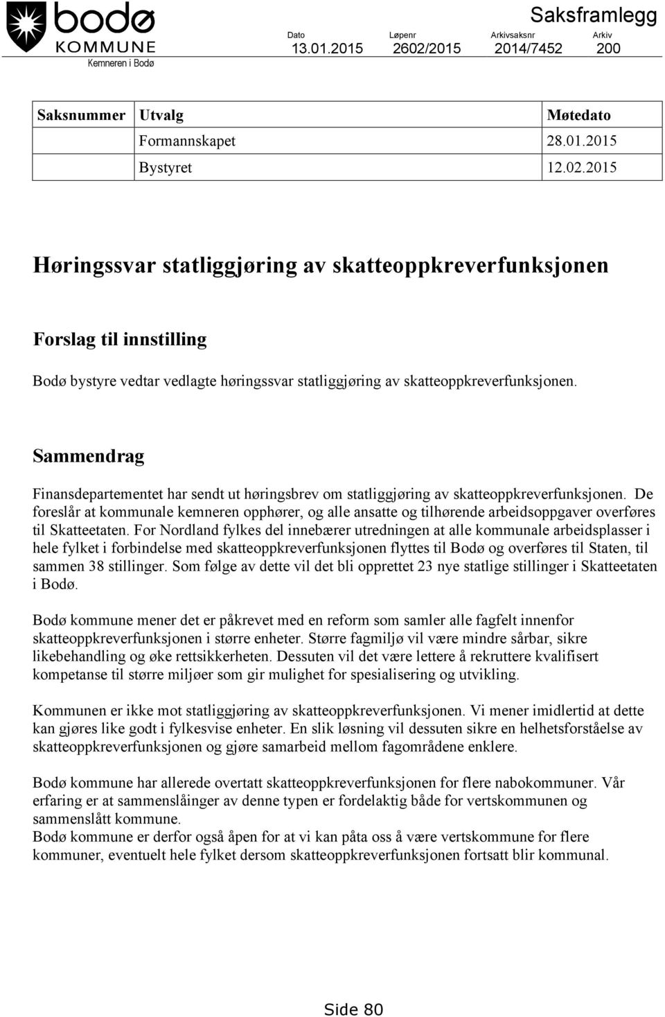 2015 Høringssvar statliggjøring av skatteoppkreverfunksjonen Forslag til innstilling Bodø bystyre vedtar vedlagte høringssvar statliggjøring av skatteoppkreverfunksjonen.