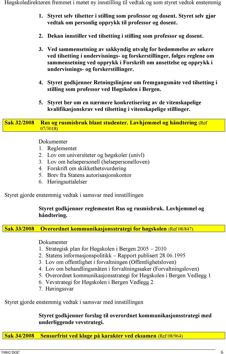 Ved sammensetning av sakkyndig utvalg for bedømmelse av søkere ved tilsetting i undervisnings- og forskerstillinger, følges reglene om sammensetning ved opprykk i Forskrift om ansettelse og opprykk i