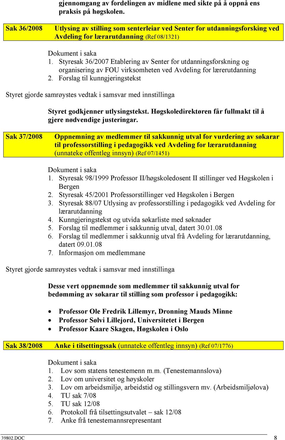 Styresak 36/2007 Etablering av Senter for utdanningsforskning og organisering av FOU virksomheten ved Avdeling for lærerutdanning 2.