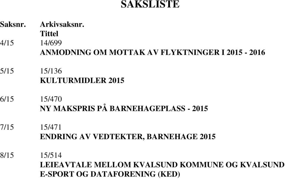 KULTURMIDLER 2015 6/15 15/470 NY MAKSPRIS PÅ BARNEHAGEPLASS - 2015 7/15 15/471