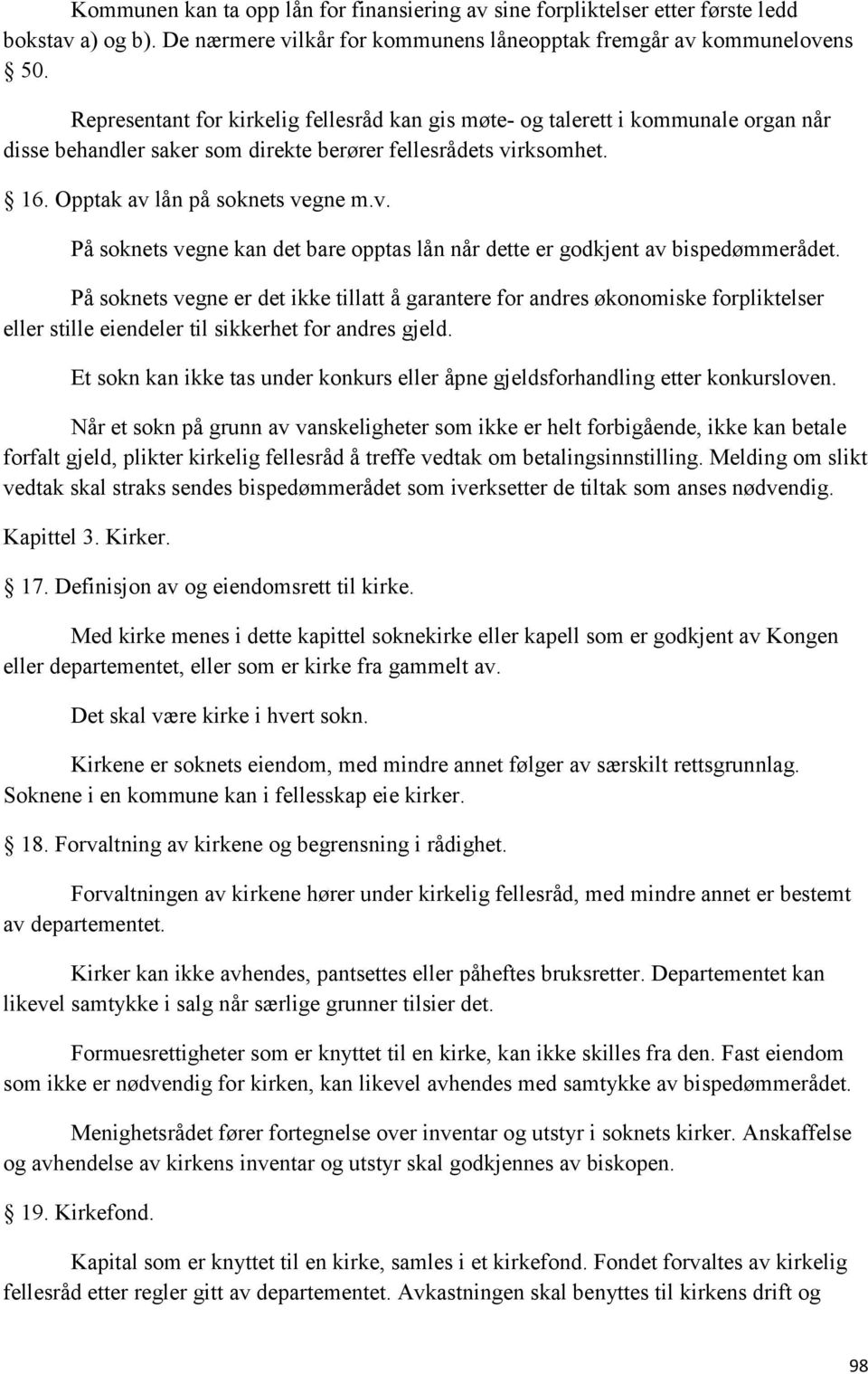 rksomhet. 16. Opptak av lån på soknets vegne m.v. På soknets vegne kan det bare opptas lån når dette er godkjent av bispedømmerådet.