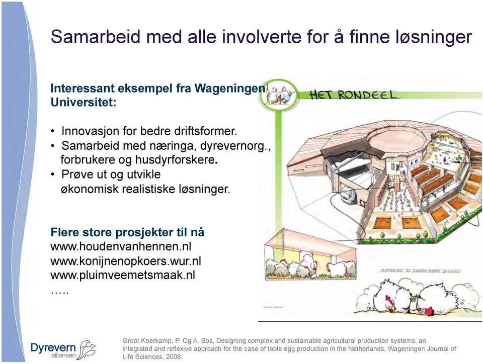 Flere store prosjekter til nå www.houdenvanhennen.nl www.konijnenopkoers.wur.nl www.pluimveemetsmaak.nl.. Groot Koerkamp, P. Og A.