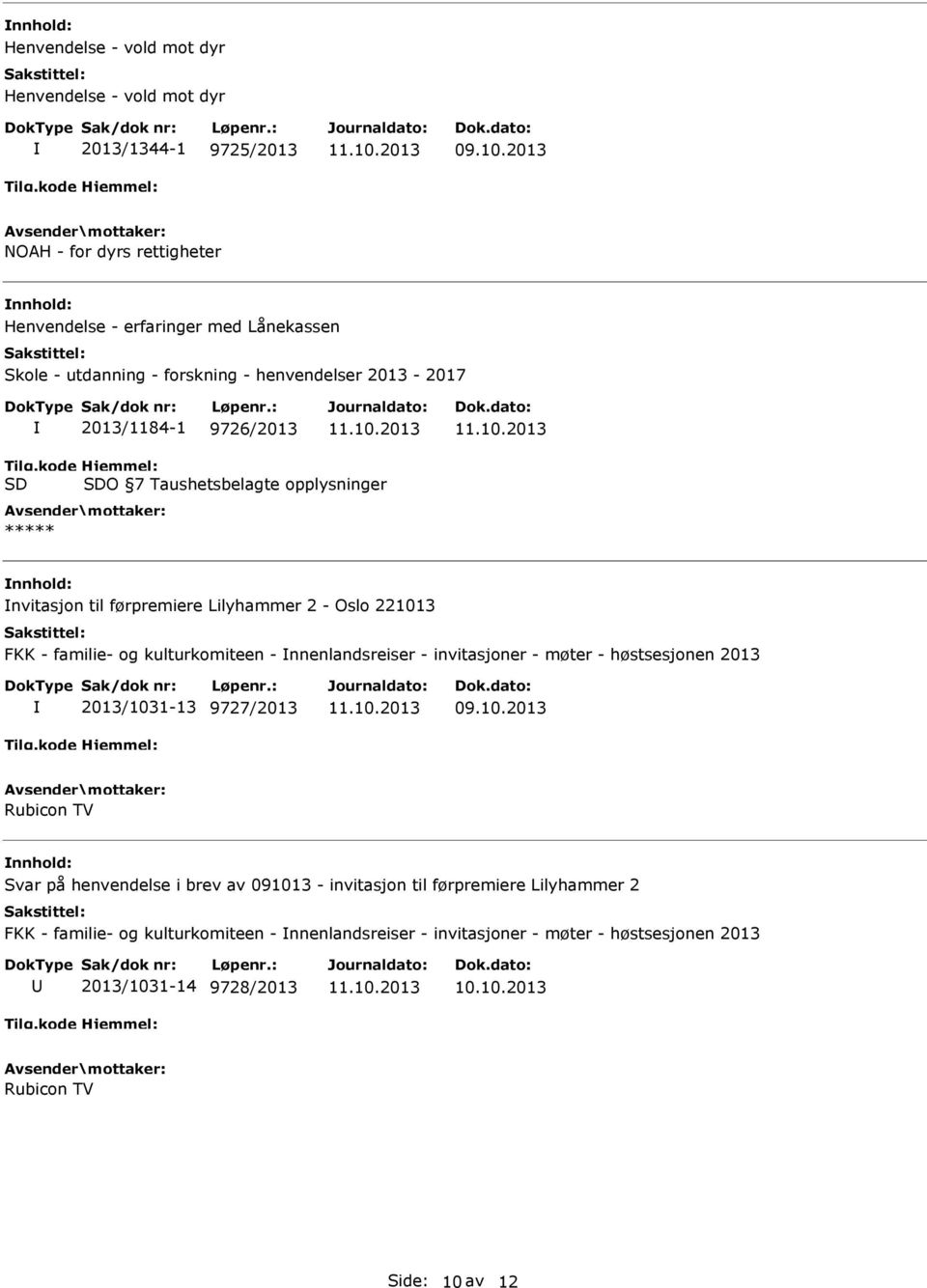 kode SD Hjemmel: SDO 7 Taushetsbelagte opplysninger ***** nvitasjon til førpremiere Lilyhammer 2 - Oslo 221013 FKK - familie- og kulturkomiteen - nnenlandsreiser -