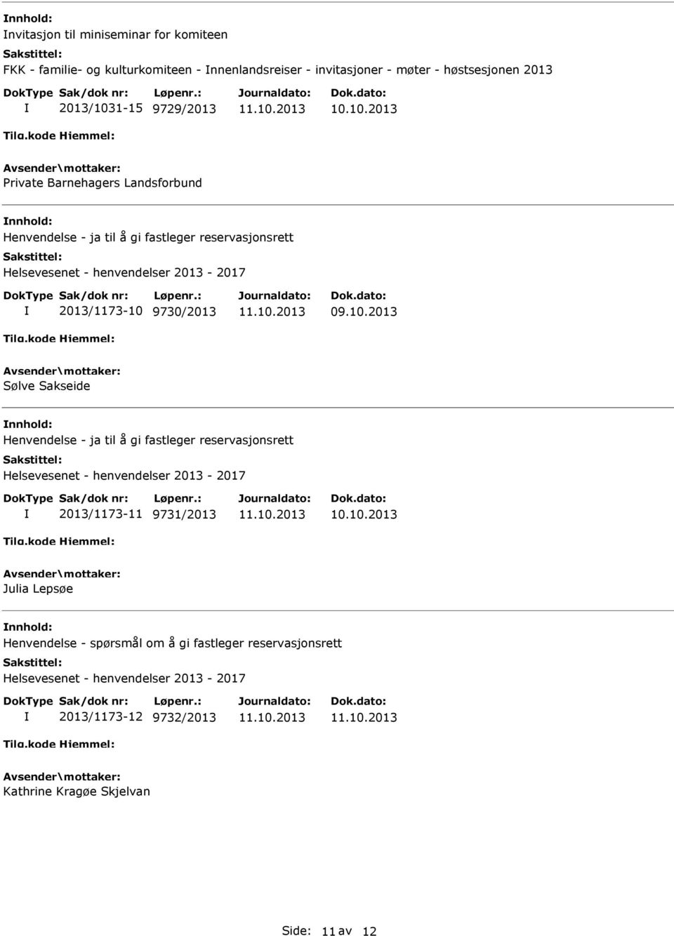 9730/2013 Sølve Sakseide Henvendelse - ja til å gi fastleger reservasjonsrett Helsevesenet - henvendelser 2013-2017 2013/1173-11 9731/2013 Julia