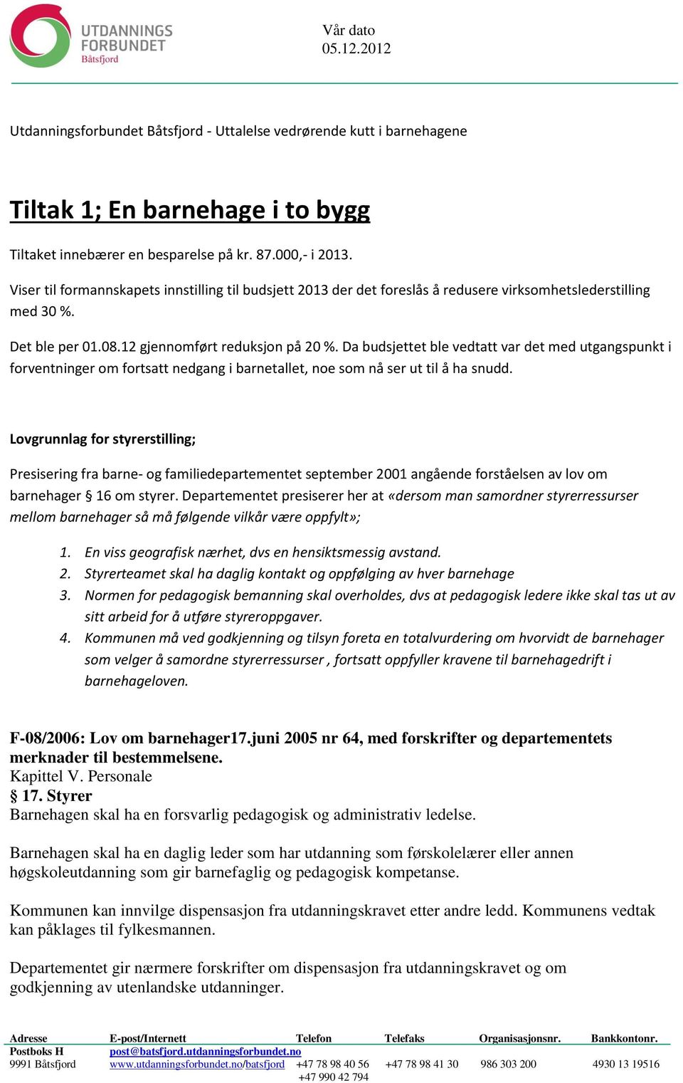 Da budsjettet ble vedtatt var det med utgangspunkt i forventninger om fortsatt nedgang i barnetallet, noe som nå ser ut til å ha snudd.