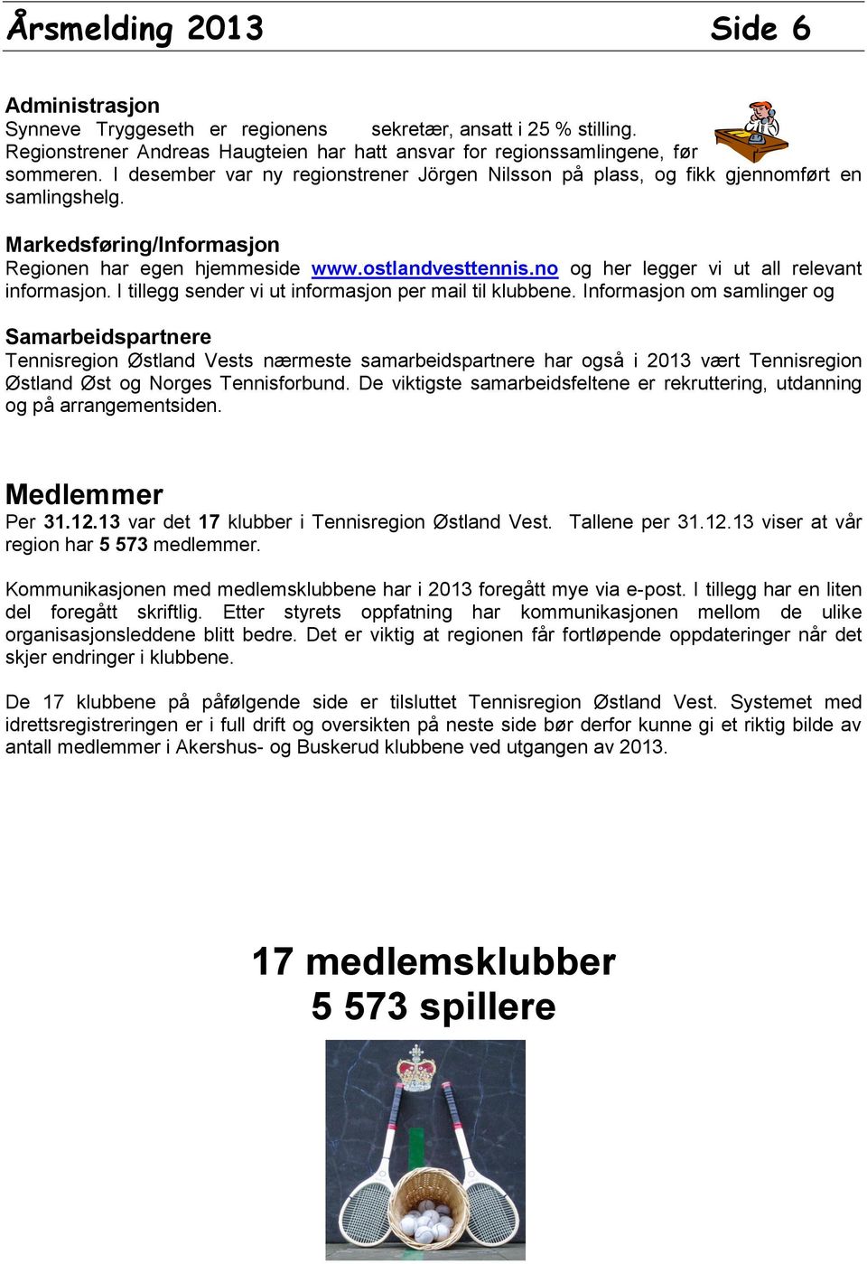 no og her legger vi ut all relevant informasjon. I tillegg sender vi ut informasjon per mail til klubbene.