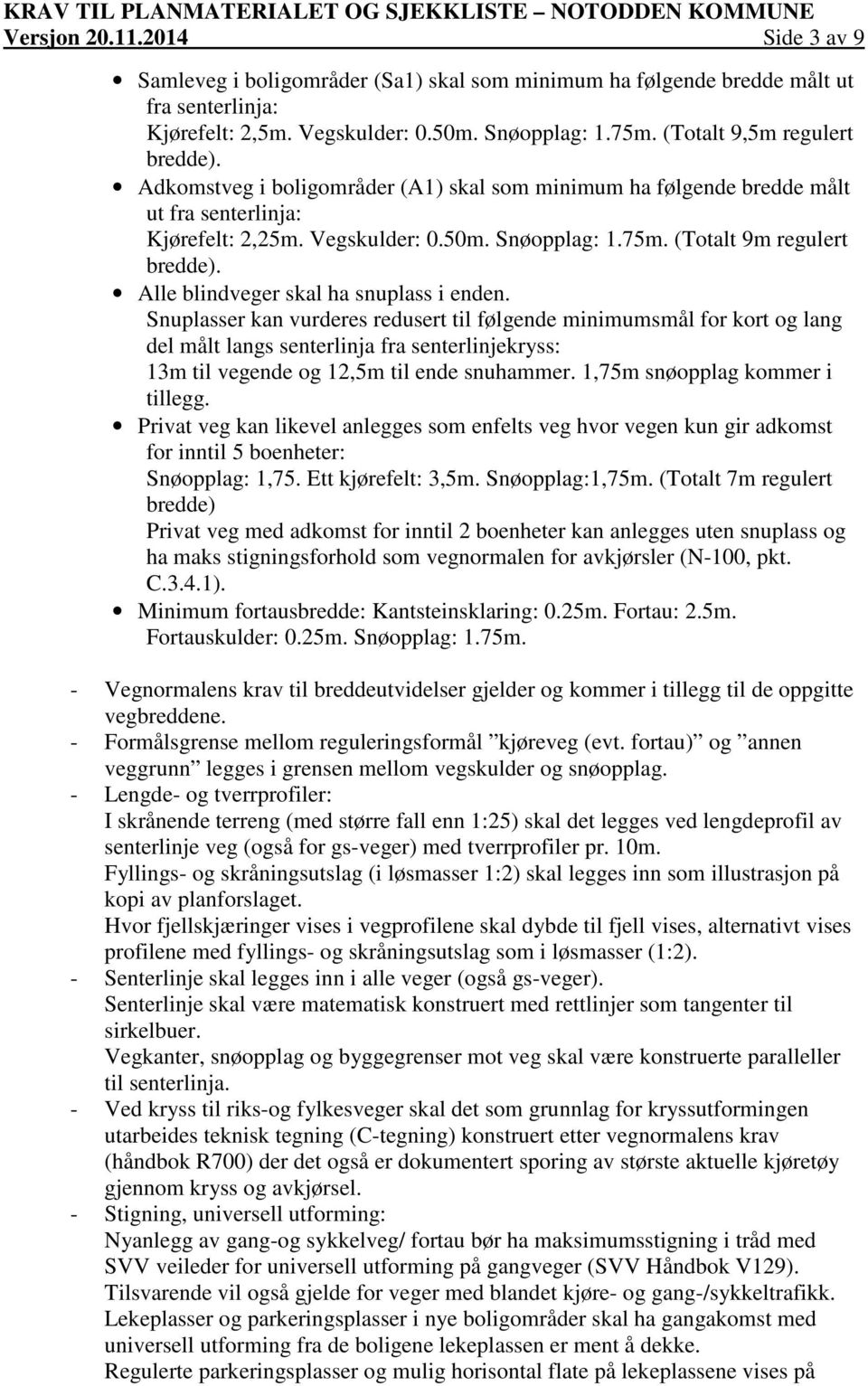 (Totalt 9m regulert bredde). Alle blindveger skal ha snuplass i enden.