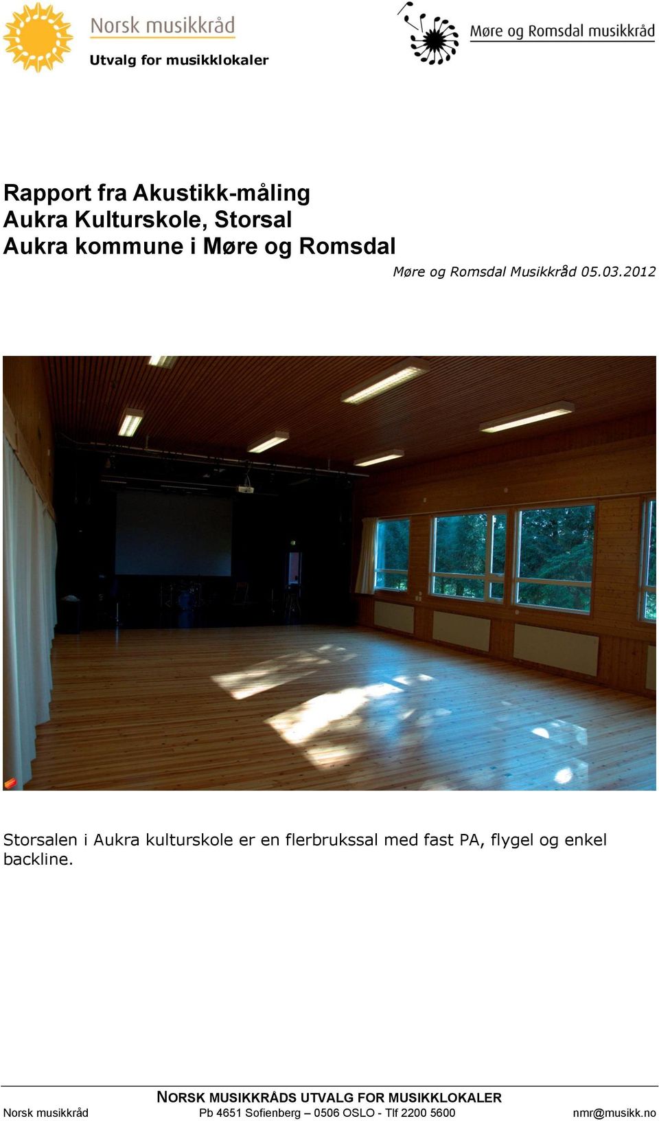 2012 Storsalen i Aukra kulturskole er en flerbrukssal med fast PA, flygel og
