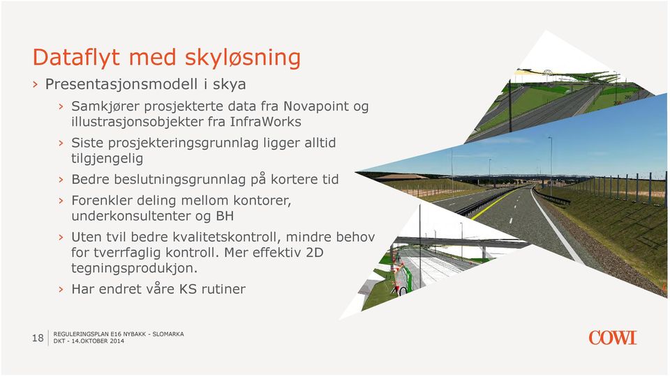 beslutningsgrunnlag på kortere tid Forenkler deling mellom kontorer, underkonsultenter og BH Uten tvil