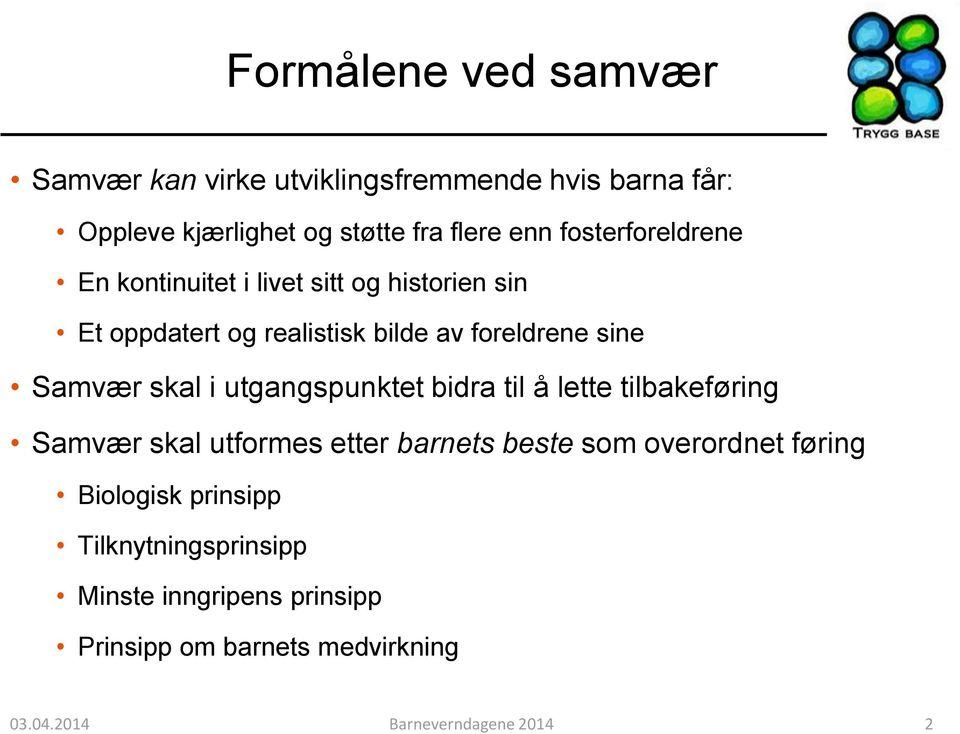 skal i utgangspunktet bidra til å lette tilbakeføring Samvær skal utformes etter barnets beste som overordnet føring