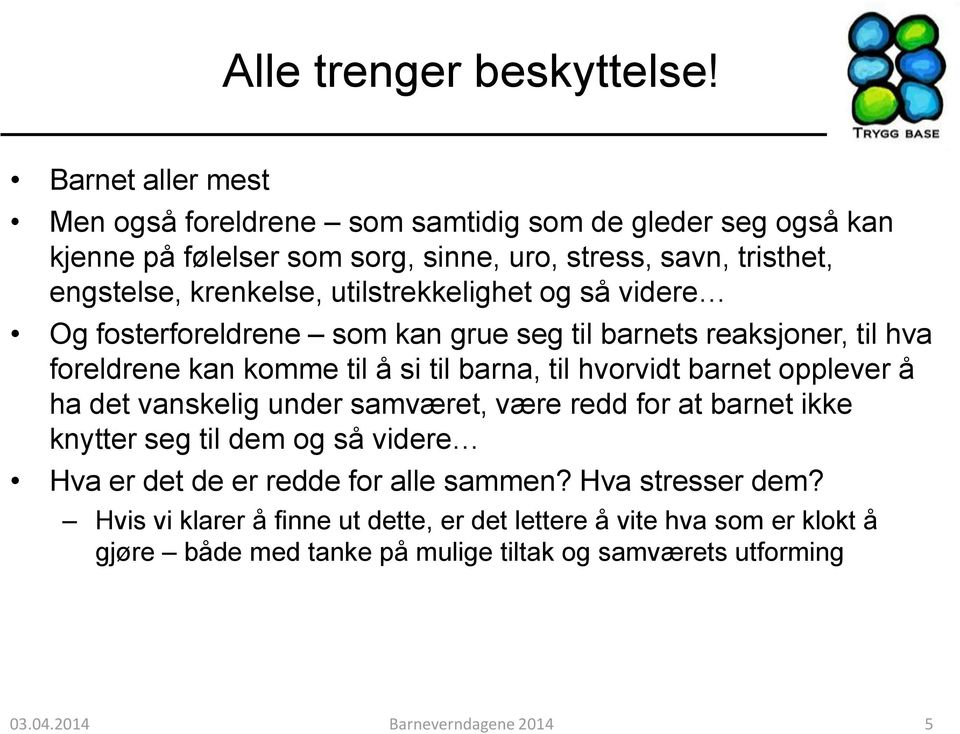 utilstrekkelighet og så videre Og fosterforeldrene som kan grue seg til barnets reaksjoner, til hva foreldrene kan komme til å si til barna, til hvorvidt barnet opplever