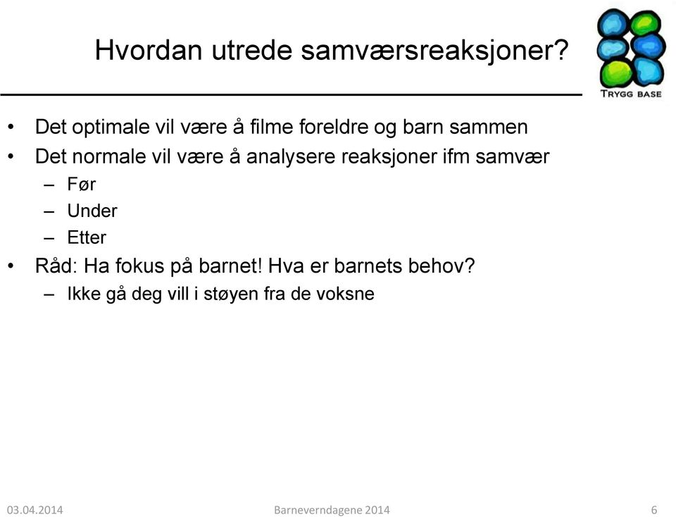 være å analysere reaksjoner ifm samvær Før Under Etter Råd: Ha fokus