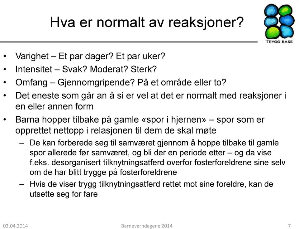 til dem de skal møte De kan forberede seg til samværet gjennom å hoppe tilbake til gamle spor allerede før samværet, og bli der en periode etter og da vise f.eks.